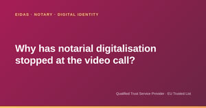 Why has notarial digitalisation stopped at the video call?